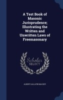 Test Book of Masonic Jurisprudence; Illustrating the Written and Unwritten Laws of Freemasonary