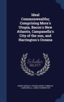 Ideal Commonwealths; Comprising More's Utopia, Bacon's New Atlantis, Campanella's City of the Sun, and Harrington's Oceana