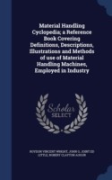 Material Handling Cyclopedia; A Reference Book Covering Definitions, Descriptions, Illustrations and Methods of Use of Material Handling Machines, Employed in Industry