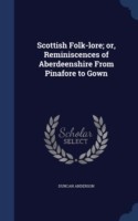 Scottish Folk-Lore; Or, Reminiscences of Aberdeenshire from Pinafore to Gown
