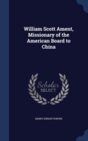 William Scott Ament, Missionary of the American Board to China