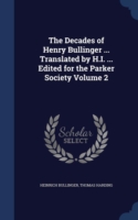 Decades of Henry Bullinger ... Translated by H.I. ... Edited for the Parker Society; Volume 2