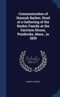 Communication of Hannah Barker, Read at a Gathering of the Barker Family at the Garrison House, Pembroke, Mass., in 1830