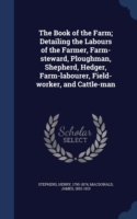 Book of the Farm; Detailing the Labours of the Farmer, Farm-Steward, Ploughman, Shepherd, Hedger, Farm-Labourer, Field-Worker, and Cattle-Man