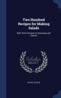 Two Hundred Recipes for Making Salads