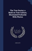 Tree Doctor; A Book on Tree Culture, Illustrated Profusely with Photos
