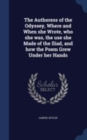 Authoress of the Odyssey, Where and When She Wrote, Who She Was, the Use She Made of the Iliad, and How the Poem Grew Under Her Hands