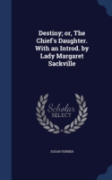 Destiny; Or, the Chief's Daughter. with an Introd. by Lady Margaret Sackville