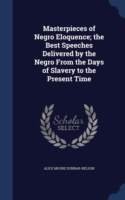 Masterpieces of Negro Eloquence; The Best Speeches Delivered by the Negro from the Days of Slavery to the Present Time