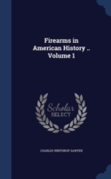 Firearms in American History .. Volume 1