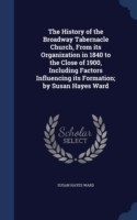 History of the Broadway Tabernacle Church, from Its Organization in 1840 to the Close of 1900, Including Factors Influencing Its Formation; By Susan Hayes Ward