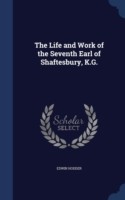 Life and Work of the Seventh Earl of Shaftesbury, K.G.