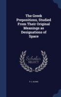 Greek Prepositions, Studied from Their Original Meanings as Designations of Space