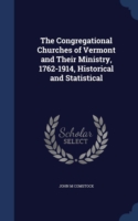 Congregational Churches of Vermont and Their Ministry, 1762-1914, Historical and Statistical