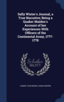 Sally Wister's Journal, a True Narrative; Being a Quaker Maiden's Account of Her Experiences with Officers of the Continental Army, 1777-1778