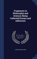 Fragments in Philosophy and Science; Being Collected Essays and Addresses