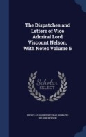 Dispatches and Letters of Vice Admiral Lord Viscount Nelson, with Notes Volume 5