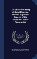 Life of Mother Mary of Saint Maurice, Second Superior-General of the Society of Marie Reparatrice