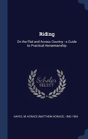 Riding: On the Flat and Across Country : a Guide to Practical Horsemanship