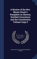 Review of the REV. Moses Stuart's Pamphlet on Slavery, Entitled Conscience and the Constitution Volume Copy.3