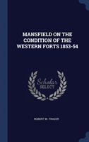 Mansfield on the Condition of the Western Forts 1853-54