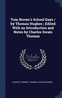 Tom Brown's School Days / By Thomas Hughes; Edited with an Introduction and Notes by Charles Swain Thomas