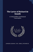 The Lyrics of Richard de Semilli: A Critical Edition and Musical Transcription