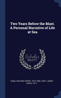 Two Years Before the Mast. a Personal Narrative of Life at Sea