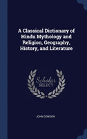 Classical Dictionary of Hindu Mythology and Religion, Geography, History, and Literature