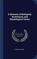 Glossary of Biological, Anatomical, and Physiological Terms