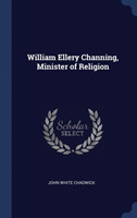 WILLIAM ELLERY CHANNING, MINISTER OF REL