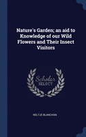 Nature's Garden; An Aid to Knowledge of Our Wild Flowers and Their Insect Visitors