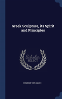 Greek Sculpture, Its Spirit and Principles