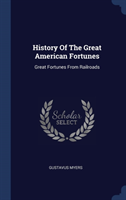 History Of The Great American Fortunes: Great Fortunes From Railroads