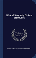 Life and Biography of John Brown, Esq