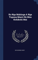 Ko Nga Mahinga a Nga Tupuna Maori He Mea Kohikohi Mai