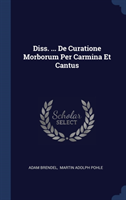 Diss. ... de Curatione Morborum Per Carmina Et Cantus