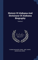 History of Alabama and Dictionary of Alabama Biography; Volume 2