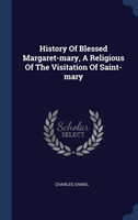 History of Blessed Margaret-Mary, a Religious of the Visitation of Saint-Mary