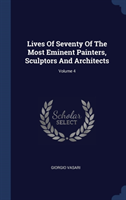 Lives of Seventy of the Most Eminent Painters, Sculptors and Architects; Volume 4