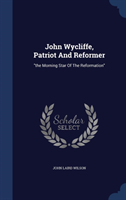 John Wycliffe, Patriot and Reformer