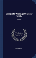 Complete Writings Of Oscar Wilde: Poems