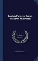 London Pictures, Drawn with Pen and Pencil