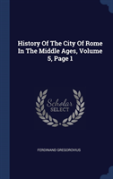 History of the City of Rome in the Middle Ages, Volume 5, Page 1