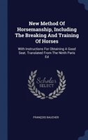 New Method of Horsemanship, Including the Breaking and Training of Horses