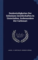 Denkwï¿½rdigkeiten Der Geheimen Gesellschaften in Unteritalien, Insbesondere Der Carbonari