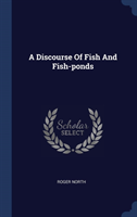 A DISCOURSE OF FISH AND FISH-PONDS