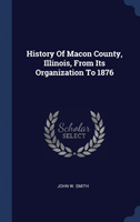 HISTORY OF MACON COUNTY, ILLINOIS, FROM