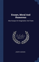 ESSAYS, MORAL AND HUMOROUS: ALSO ESSAYS