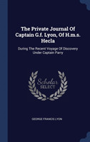 Private Journal of Captain G.F. Lyon, of H.M.S. Hecla